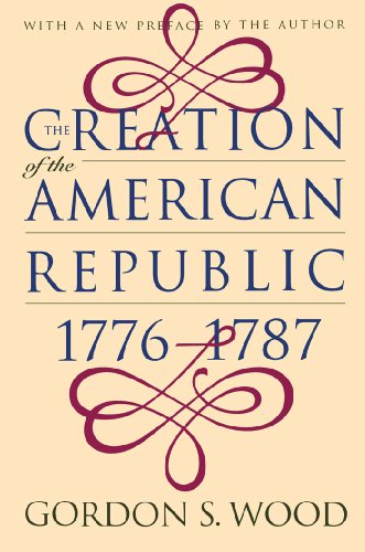 The Creation of the American Republic 1776-1787 (Published for the Omohundro Institute of Early American History and Culture, Williamsburg, Virginia) von Omohundro Institute and University of North Carolina Press